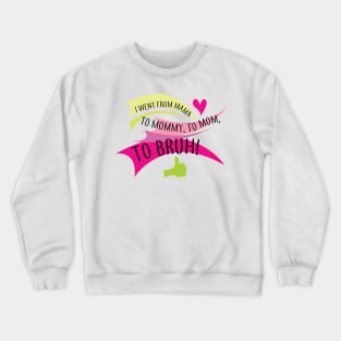 I went from mama to mommy to mom to bruh Crewneck Sweatshirt